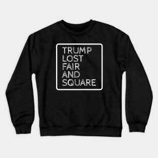 TRUMP LOST FAIR AND SQUARE Crewneck Sweatshirt